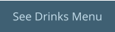 See Drinks Menu