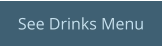See Drinks Menu